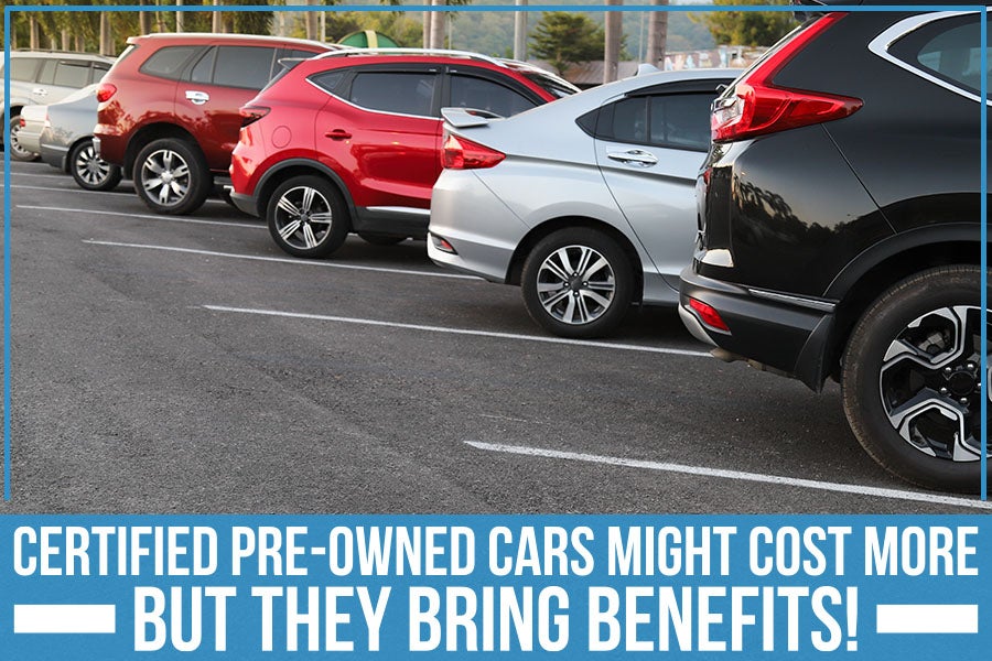 Certified Pre-Owned Cars Might Cost More – But They Bring Benefits!